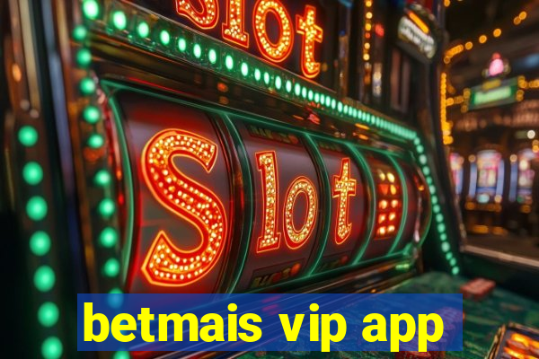 betmais vip app